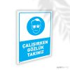 Çalışırken Gözlük Takınız