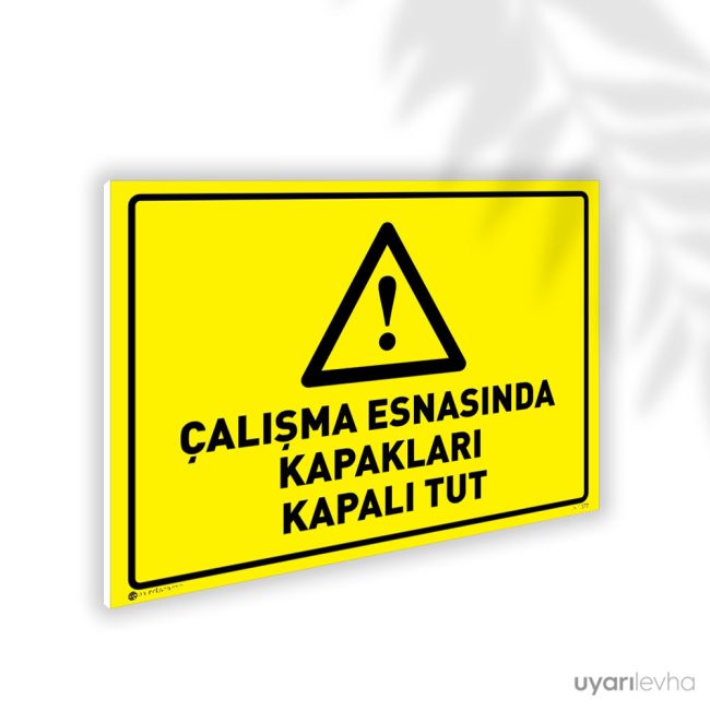 Çalışma Esnasında Kapakları Kapalı Tut