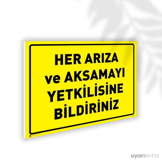 Her Arıza ve Aksamayı Yetkilisine Bildiriniz
