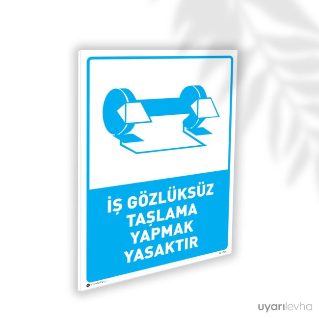 İş Gözlüksüz Taşlama Yapmak Yasaktır