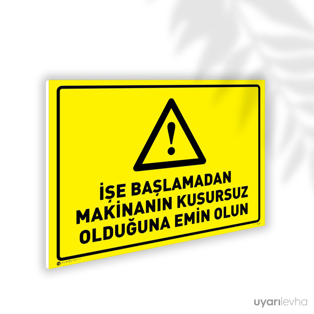 İşe Başlamadan Makinanın Kusursuz Olduğuna Emin Olun İşe Başlamadan Makinanın Kusursuz Olduğuna Emin Olun