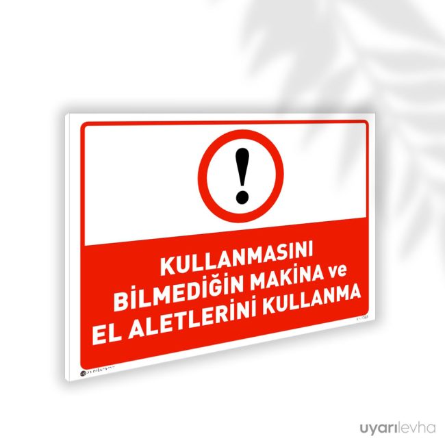Kullanmasını Bilmediğin Makine ve El Aletlerini Kullanma