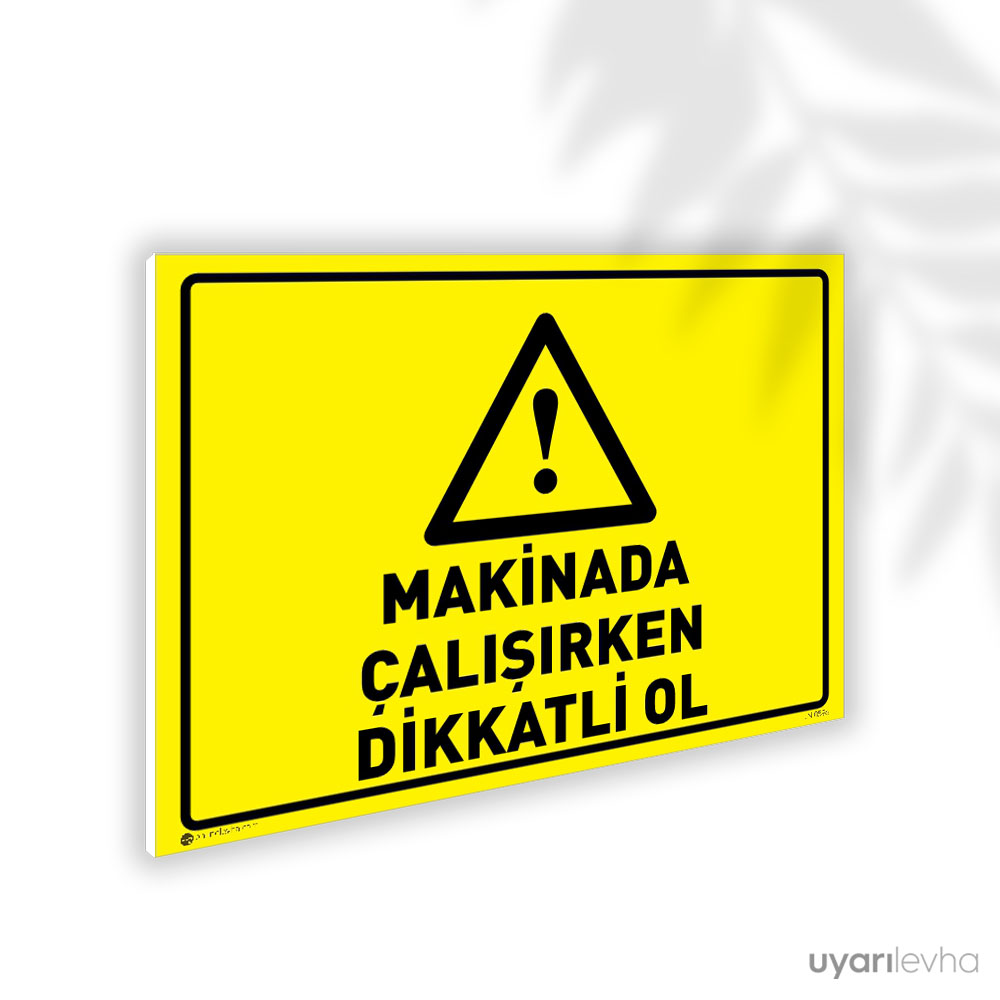 Makinada Çalışırken Dikkatli Ol Makinada Çalışırken Dikkatli Ol