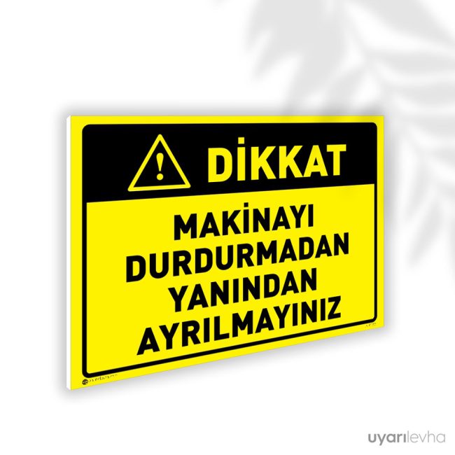 Makinayı Durdurmadan Yanından Ayrılmayınız