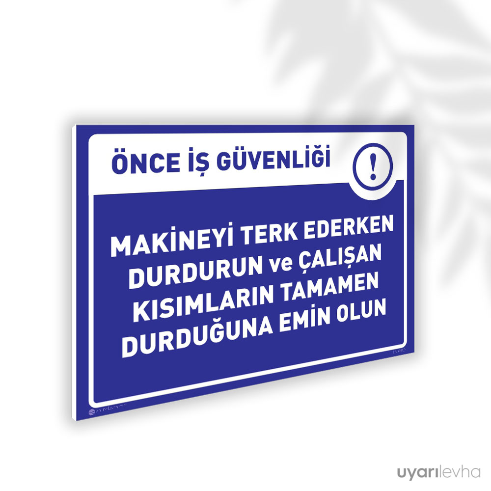 Makinayı Terk Ederken Durdur Makinayı Terk Ederken Durdur