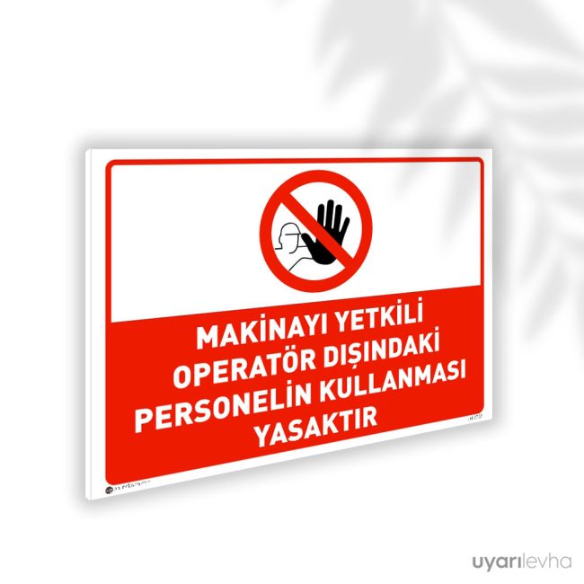 Makinayı Yetkili Operatör Dışında Personelin Kullanması Yasaktır