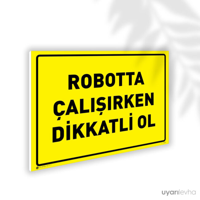 Robotta Çalışırken Dikkatli Ol