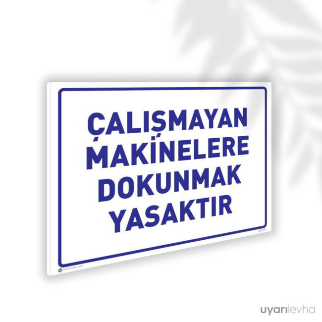 Çalışmayan Makinelere Dokunmak Yasaktır