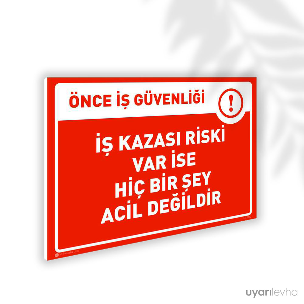 İş Kazası Riski Var İse Hiç Bir Şey Acil Değildir İş Kazası Riski Var İse Hiç Bir Şey Acil Değildir