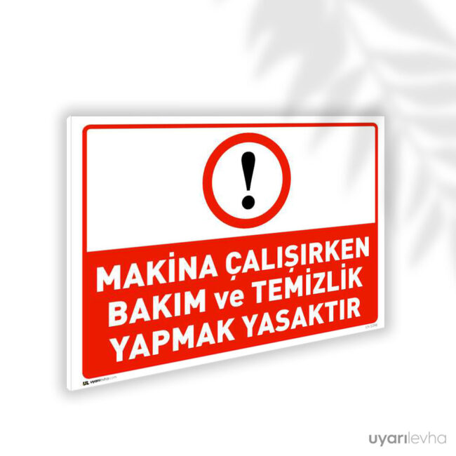 Makine Çalışırken Bakım ve Temizlik Yapmak Yasaktır
