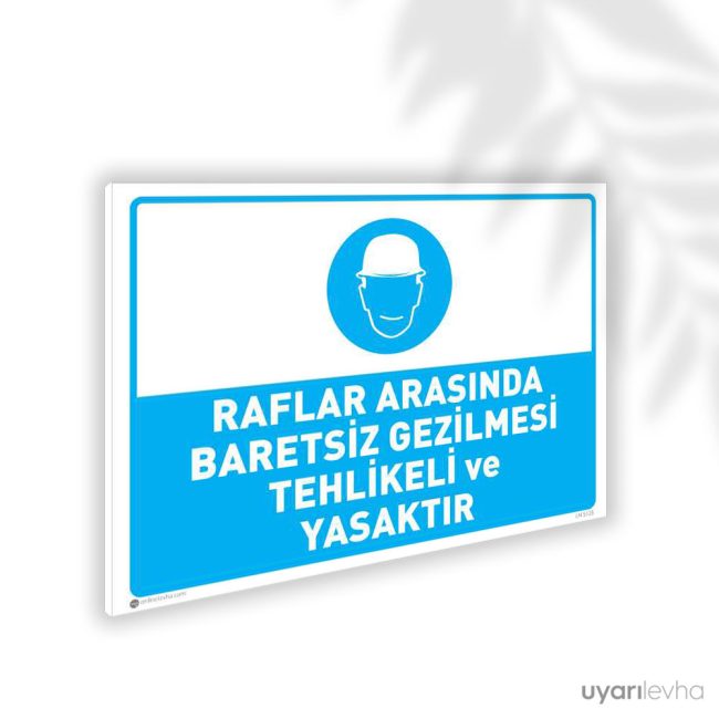 Rafların Arasında Baretsiz Gezilmesi Tehlikeli ve Yasaktır